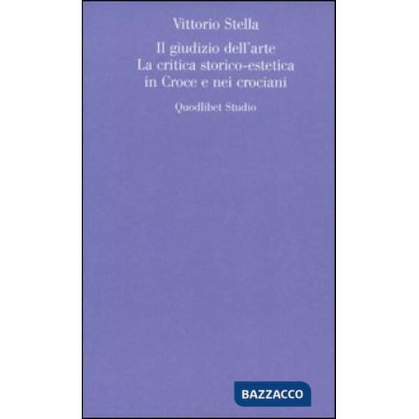 Giudizio dell'arte. La critica storico-estetica in Croce e nei crociani (Il)