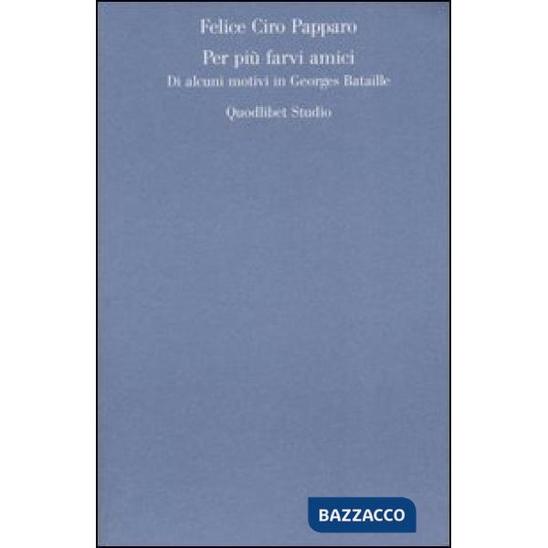 Per più farvi amici. Di alcuni motivi in Georges Bataille
