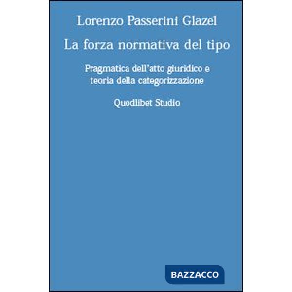 Forza normativa del tipo. Pragmatica dell'atto giuridico e teoria della categorizzazione (La)
