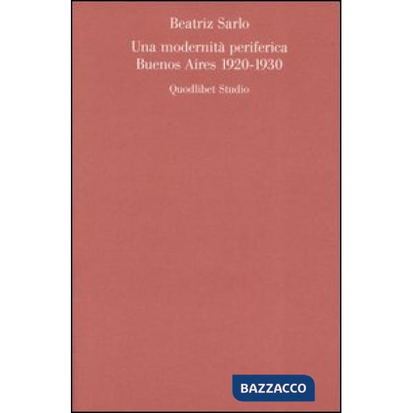 Modernità periferica. Buenos Aires 1920-1930 (Una)