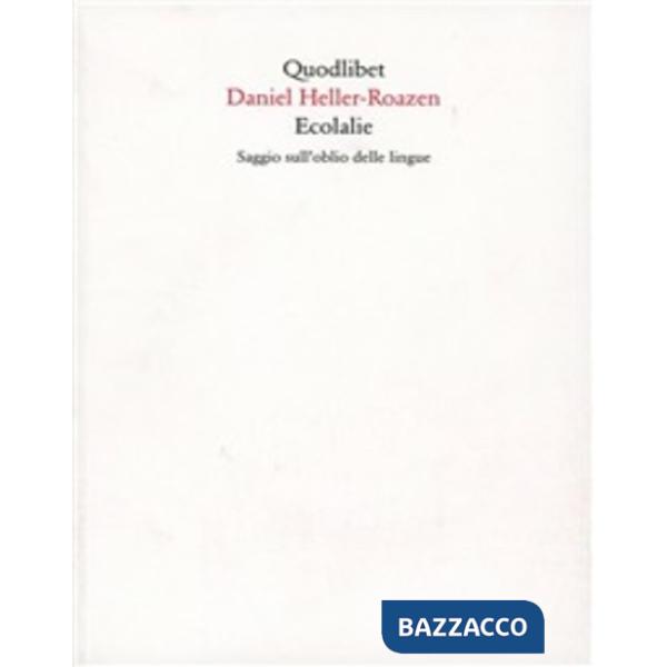Ecolalie. Saggio sull'oblio delle lingue