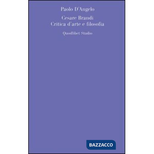 Cesare Brandi. Critica d'arte e filosofia