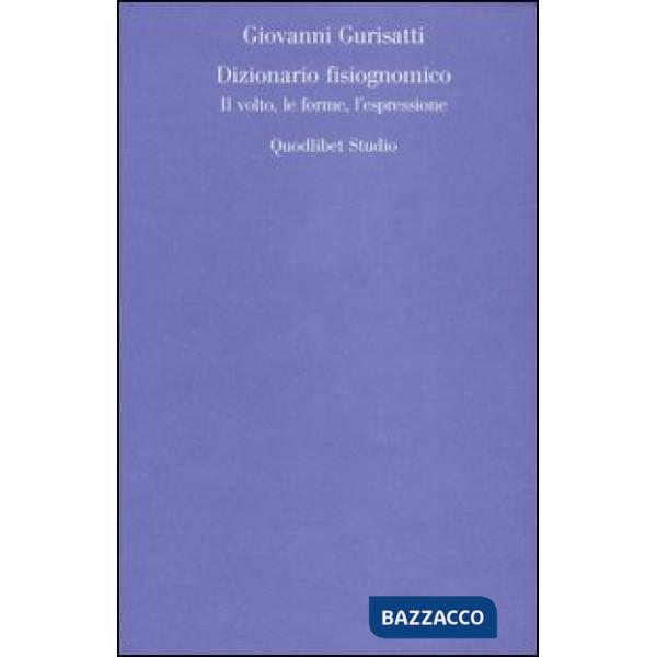 Dizionario fisiognomico. Il volto, le forme, l'espressione