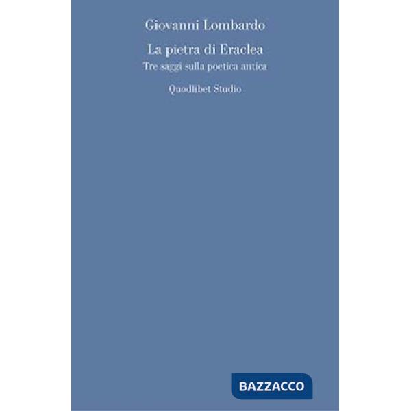Pietra di Eraclea. Tre saggi sulla poetica antica (La)