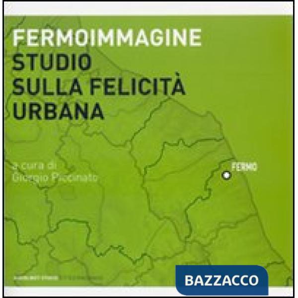 Fermoimmagine. Studio sulla felicità urbana. Ediz. illustrata