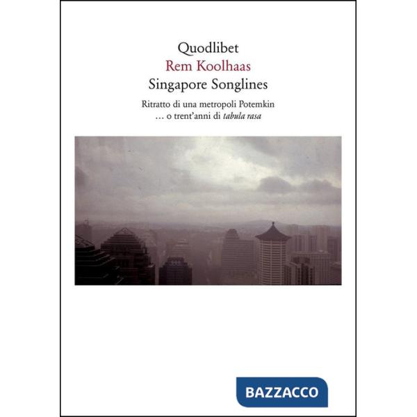 Singapore songlines. Ritratto di una metropoli Potemkin... O trent'anni di tabula rasa