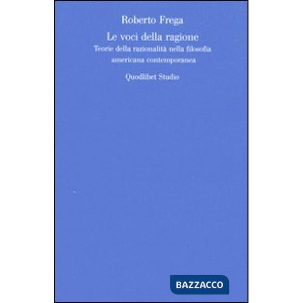 Voci della ragione. Teorie della razionalità nella filosofia americana contemporanea (Le)