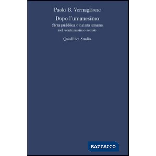 Dopo l'umanesimo. Sfera pubblica e natura umana nel ventunesimo secolo