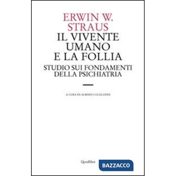 Vivente umano e la follia. Studio sui fondamenti della psichiatria (Il)