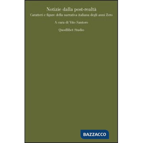 Notizie dalla post-realtà. Caratteri e figure della narrativa italiana degli anni Zero
