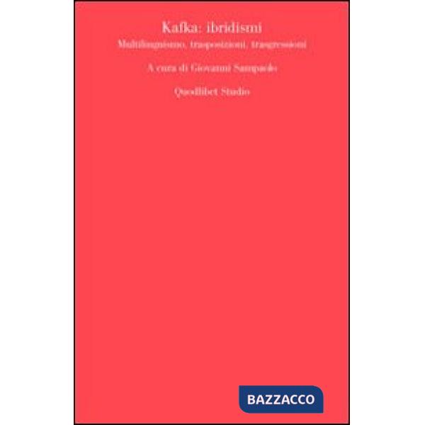Kafka. Ibridismi, multilinguismo, trasposizioni, trasgressioni