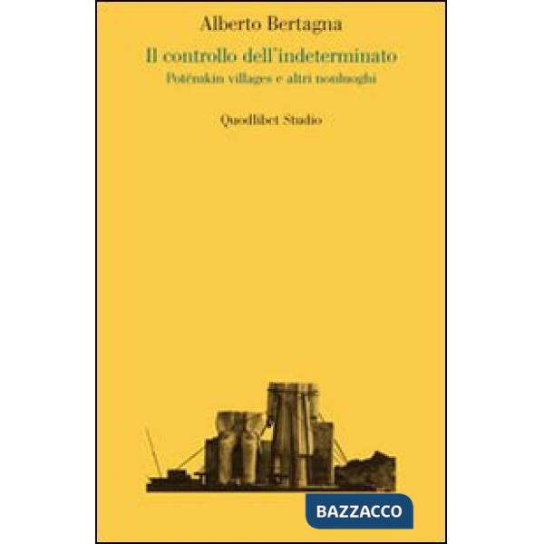 Controllo dell'indeterminato. Potëmkin villages e altri nonluoghi (Il)