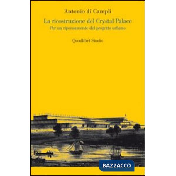 Ricostruzione del Crystal Palace. Per un ripensamento del progetto urbano (La)