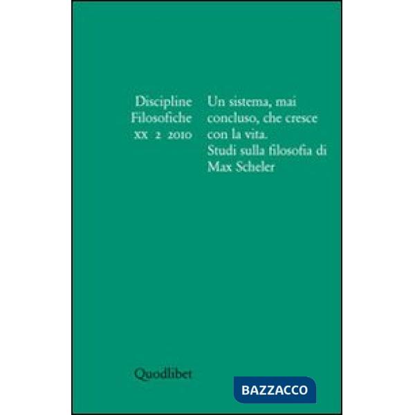 Discipline filosofiche (2010). Vol. 2: Un sistema, mai concluso, che cresce con la vita. Studi sulla filosofia di Max Scheler