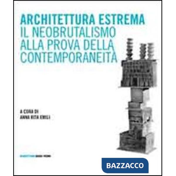 Architettura estrema. Il neobrutalismo alla prova della contemporaneità