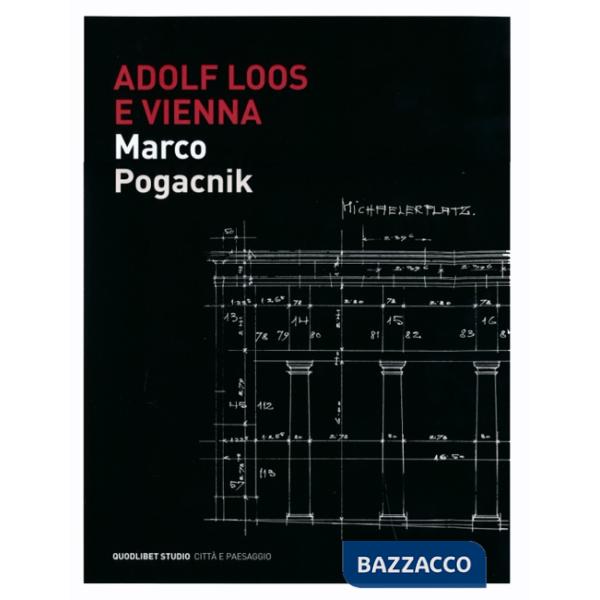 Adolf Loos e Vienna. La casa sulla Michaelerplatz. Ediz. illustrata