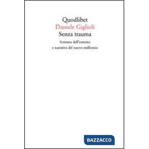 Senza trauma. Scrittura dell'estremo e narrativa del nuovo millennio