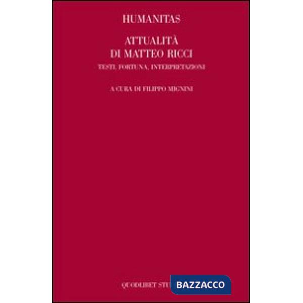 Humanitas. Attualità di Matteo Ricci. Testi, fortuna, interpretazioni