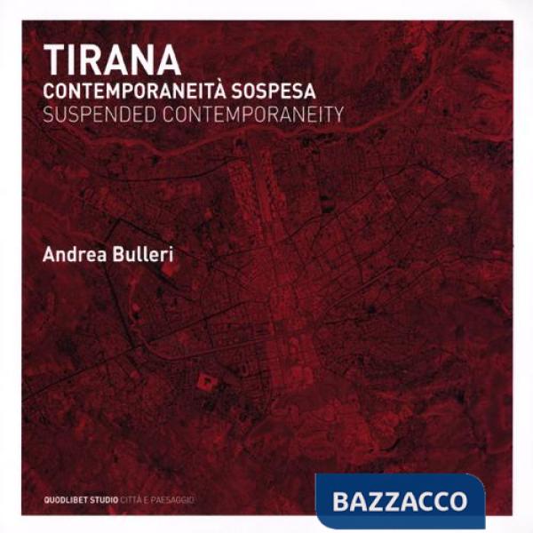 Tirana. Contemporaneità sospesa. Ediz. italiana e inglese