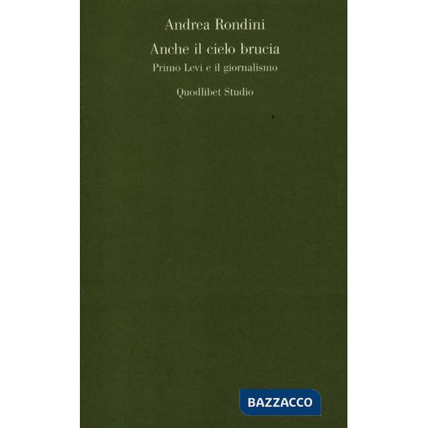 Anche il cielo brucia. Primo Levi e il giornalismo