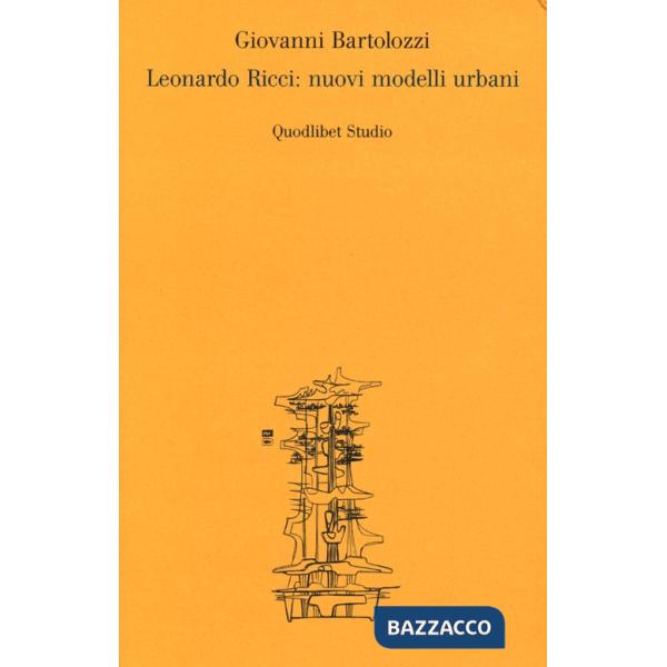 Leonardo Ricci: nuovi modelli urbani. Ediz. illustrata