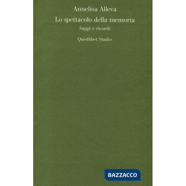 Spettacolo della memoria. Saggi e ricordi (Lo)