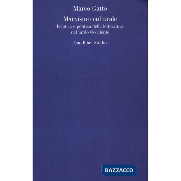 Marxismo culturale. Estetica e politica della letteratura nel tardo Occidente (Il)