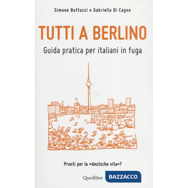 Tutti a Berlino. Guida pratica per italiani in fuga