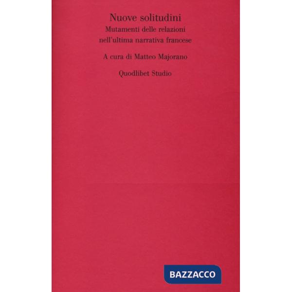Nuove solitudini. Mutamenti delle relazioni nell'ultima narrativa francese