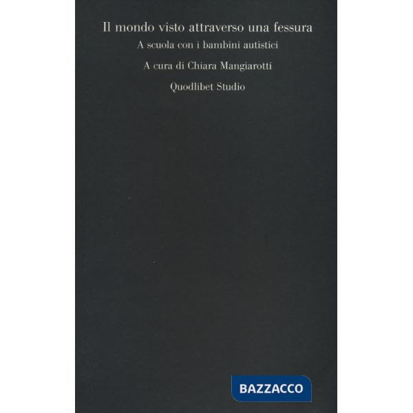 Mondo visto attraverso una fessura. A scuola con i bambini autistici (Il)