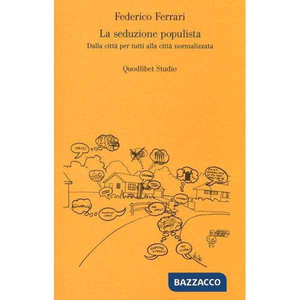 Seduzione populista. Dalla città per tutti alla città normalizzata (La)