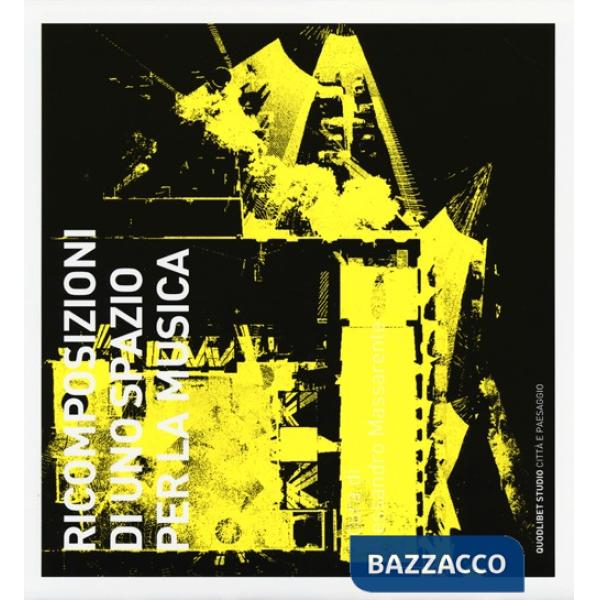 Ricomposizioni di uno spazio per la musica. Studi per il restauro del complesso dell'Auditorium nell'ex Arcispedale Sant'Anna a 