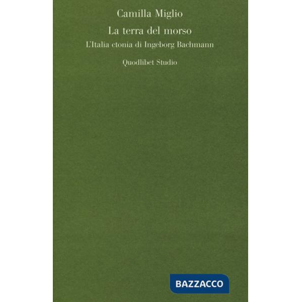 Terra del morso. L'Italia ctonia di Ingeborg Bachmann (La)