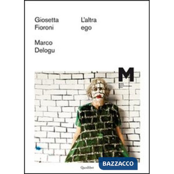 Altra ego. Giosetta Fioroni, Marco Delogu. Ediz. illustrata (L')