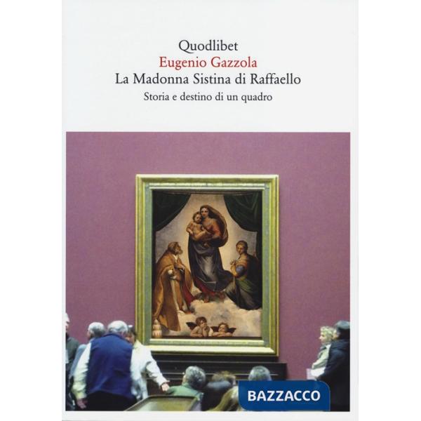 Madonna Sistina di Raffaello. Storia e destino di un quadro (La)