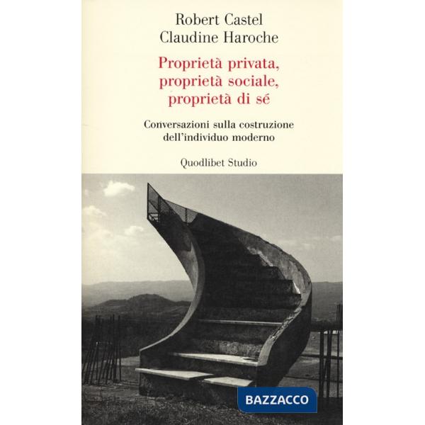 Proprietà privata, proprietà sociale, proprietà di sé. Conversazioni sulla costruzione dell'individuo moderno