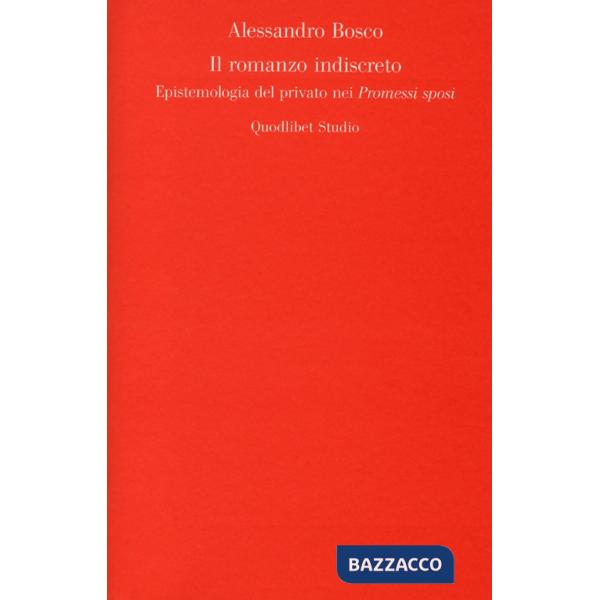 Romanzo indiscreto. Epistemologia del privato nei «Promessi sposi» (Il)