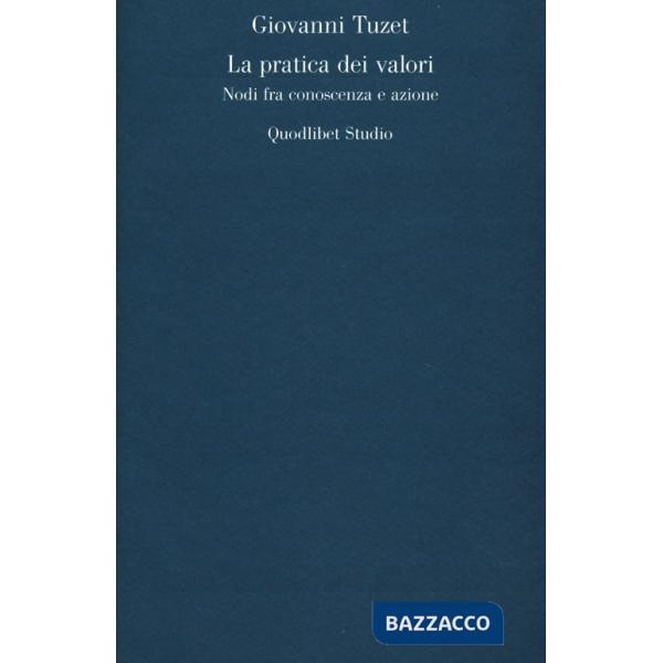 Pratica dei valori. Nodi fra conoscenza e azione (La)
