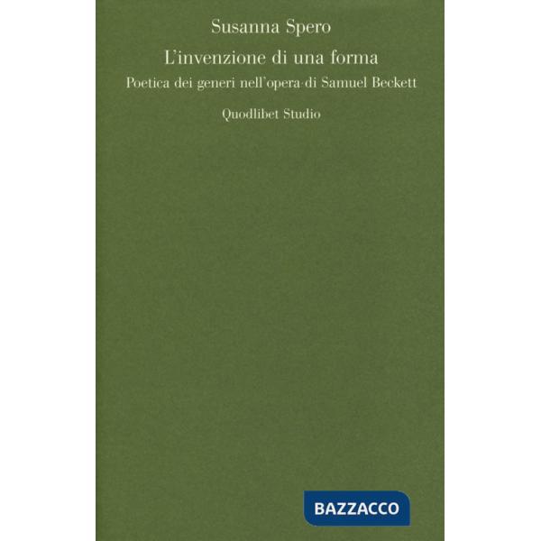 Invenzione di una forma. Poetica dei generi di Samuel Beckett (L')