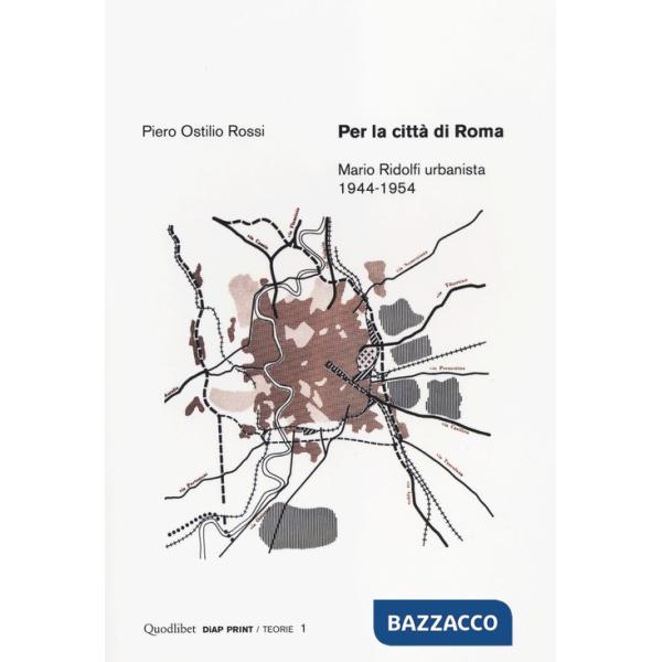 Per la città di Roma. Mario Ridolfi urbanista 1944-1954