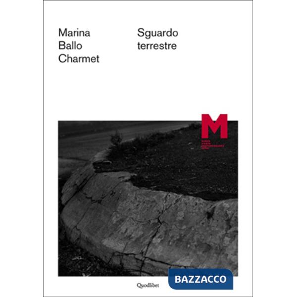 Marina Ballo Charmet. Sguardo terrestre. Ediz. italiana e inglese