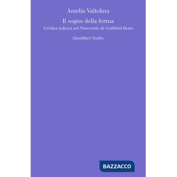 Sogno della forma. Un'idea tedesca nel Novecento di Gottfried Benn (Il)