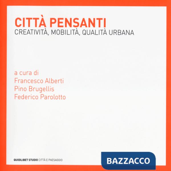 Città pensanti. Creatività, mobilità, qualità urbana