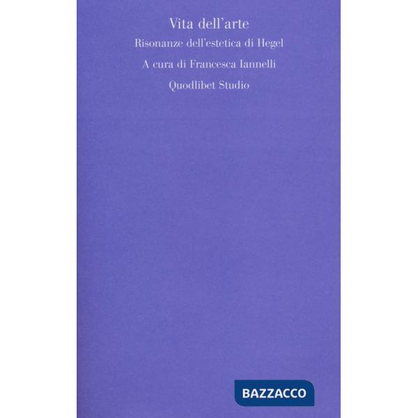 Vita dell'arte. Risonanze dell'estetica di Hegel