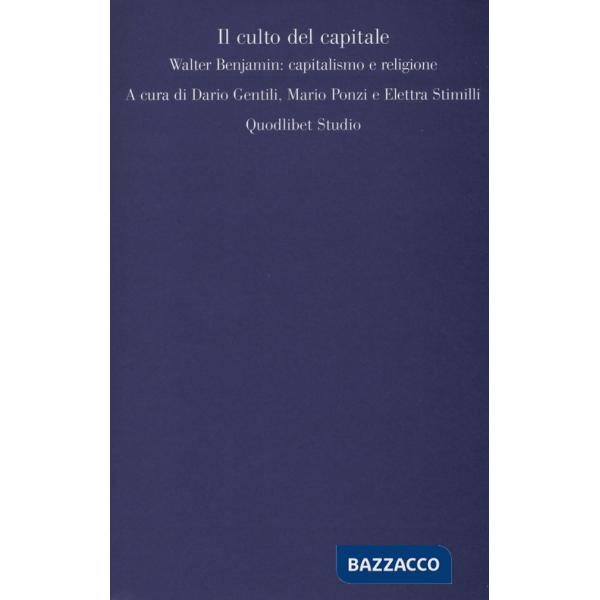 Culto del capitale. Walter Benjamin: capitalismo e religione (Il)