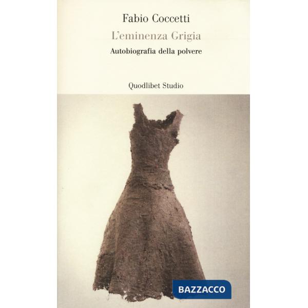 Eminenza grigia. Autobiografia della polvere (L')