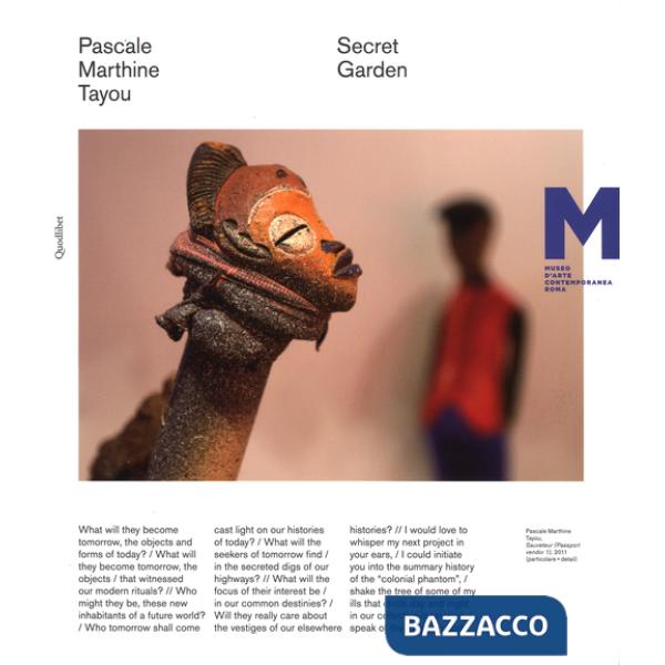 Pascale Marthine Tayou. Secret garden. Catalogo della mostra (Roma, novembre 2012-aprile 2013). Ediz. italiana e inglese