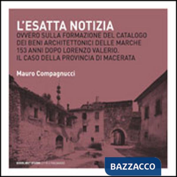Esatta notizia. Ovvero sulla formazione del catalogo dei beni architettonici delle Marche 153 anni dopo Lorenzo Valerio. Il caso