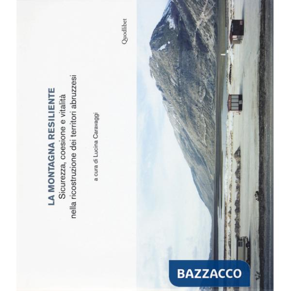 Montagna resiliente. Sicurezza, coesione e vitalità nella ricostruzione dei territori abruzzesi (La)