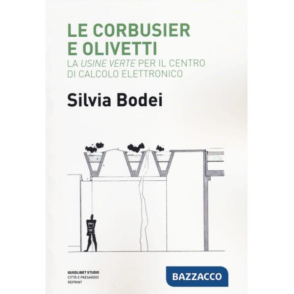 Le Corbusier e Olivetti. La «Usine Verte» per il Centro di calcolo elettronico